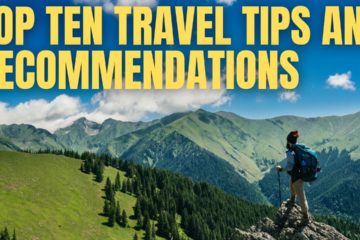 Top Ten Travel Tips and Recommendations